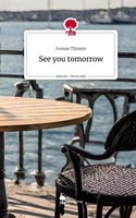 See You Tomorrow. Life Is A Story - Story.One Ivonne Thissen