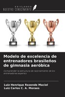 Modelo De Excelencia De Entrenadores BrasileñOs De Gimnasia AeróBica Luiz Henriq