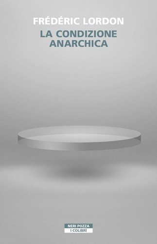 LA CONDIZIONE ANARCHICA - LORDON FREDERIC - Neri Pozza