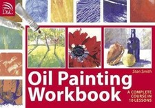 Oil Painting Workbook: A Complete Course in 10 Lessons by Stan Smith: Used