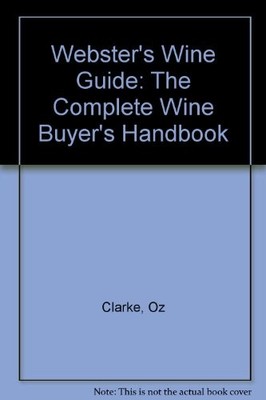 Webster's Wine Guide: The Complete Wine Buyer's Handbook,Oz Clar