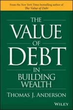 The Value of Debt in Building Wealth - Hardcover By Anderson, Thomas J - GOOD