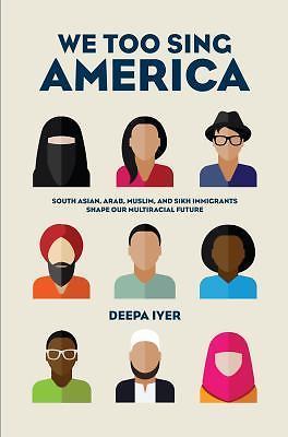 We Too Sing America: South Asian, Arab, Mu- 9781620970140, Deepa Iyer, hardcover