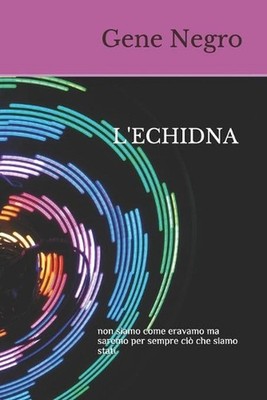 L'Echidna: non siamo come eravamo ma saremo per sempre ci? che siamo stati by Ge