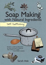 Self-Sufficiency: Soap Making with Natural Ingredients (IMM Lifestyle Books) Le,