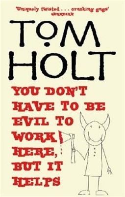 You Don't Have to Be Evil to Work Here, but It Helps, Paperback by Holt, Tom,...