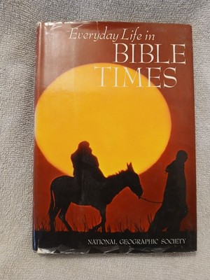 EVERYDAY LIFE IN BIBLE TIMES National Geographic illustrated history