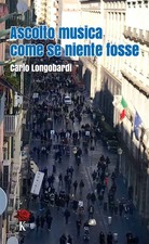 Libro - Longobardi Carlo - Ascolto Musica Come Se Niente Fosse  - Kinetès