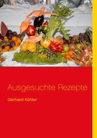 Ausgesuchte Rezepte Gerhard KöHler Taschenbuch 252 S. Deutsch 2014