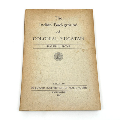 Indian Background of Colonial Yucatan 1943 Ralph Roys Carnegie Institution Map