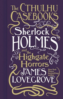 Cthulhu Casebooks - Sherlock Holmes and the Highgate Horrors | James Lovegrove