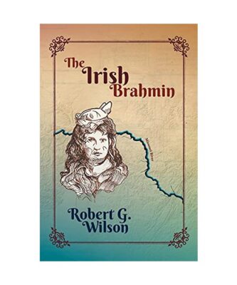 The Irish Brahmin, Robert G. Wilson