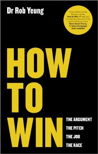 How to Win: The Argument, the Pitch, the Job, the Race,Rob Yeung