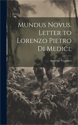 Mundus Novus. Letter to Lorenzo Pietro di Medici; (Hardback or Cased Book)