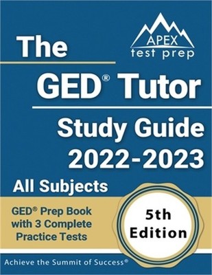 The GED Tutor Study Guide 2022 - 2023 All Subjects: GED Prep Book with 3 Complet