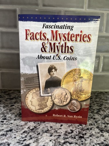 'Fascinating Facts, Mysteries and Myths about U.S. Coins' by Robert Van Resin