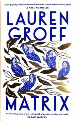 Matrix: A Novel Hardcover Lauren Groff