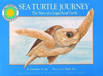 Sea Turtle Journey: The Story of a Loggerhead Turtle... - Jay, Lorraine A.