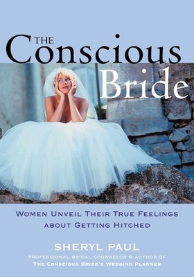 The Conscious Bride: Women Unveil Their True Feelings about Getting Hitched ...