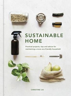 Sustainable Home : Practical Projects, Tips and Advice for Mainta