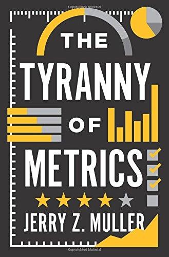 The Tyranny of Metrics - Muller, Jerry Z.