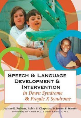 Speech and Language Development and Intervention in Down Syndrome and Fragile X