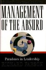 Management of the Absurd : Paradoxes in Leadership Hardcover Rich