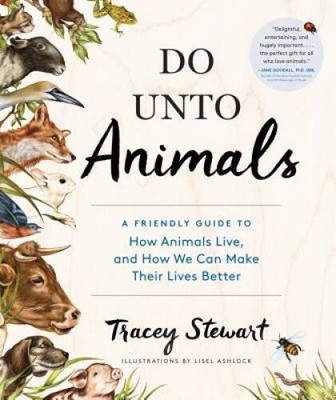 Do Unto Animals: A Friendly Guide to How Animals Live, and How We Ca - VERY GOOD