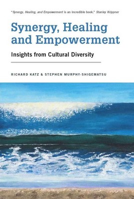 Synergy, Healing, and Empowerment: Insights from Cultural Diversity by Richard K