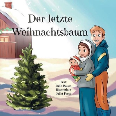 Der letzte Weihnachtsbaum: Ein ber?hrendes Bilderbuch ?ber eine junge Familie, d