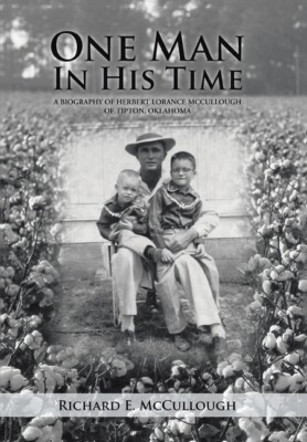 One Man In His Time: A Biography Of Herbert Lorance Mccullough Of Tipton, O...