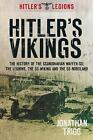 Hitler's Vikings: The History of the Scandinavian Waffen-SS: The Legions, the SS-Wiking and the SS-Nordland by Jonathan Trigg (Paperback, 2012)