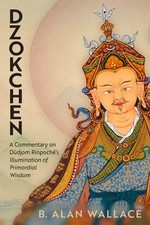 Dzokchen: A Commentary on Dudjom Rinpoch's by B. Alan Wallace (PB 2024)