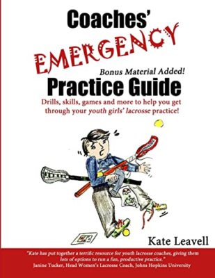 Leavell - Coaches' Emergency Practice Guide for Girls Lacrosse - New p - X555z