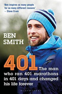 401: The Man who Ran 401 Marathons in 401 Days and Changed his Life Forever,Be