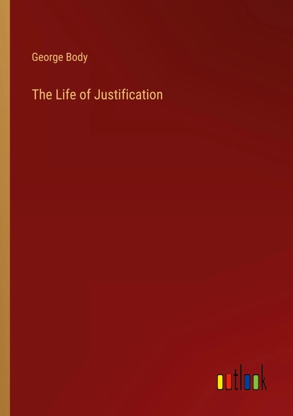 The Life Of Justification George Body Taschenbuch Kartoniert / Broschiert 2022-image