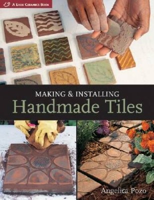 Making & Installing Handmade Tiles (A Lark Ceramics Book) - Hardcover - GOOD