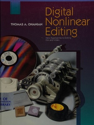 Digital Nonlinear Editing : New Approaches to Editing Film and Vi