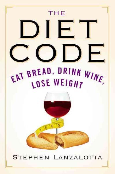 Diet Code : Eat Bread, Drink Wine, Lose Weight, Paperback by Lanzalotta, Step...