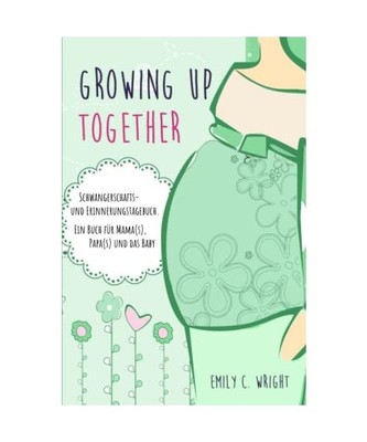 Growing up together - Schwangerschafts- und Erinnerungstagebuch - Ein Buch für 
