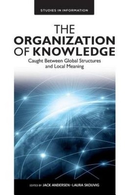 The Organization Of Knowledge: Caught Between Global Structu...
