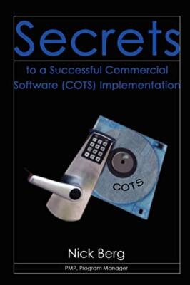 Secrets to a Successful Commercial Software (Cots) Implementation by Ber PB-,