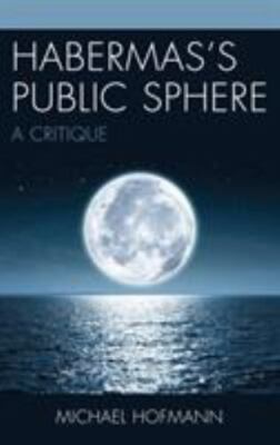 Habermas s Public Sphere : A Critique, Paperback by Hofmann, Michael, Brand N...