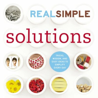Book - Home - Real Simple: Solutions - Tricks, Wisdom & Easy Ideas To Simplify