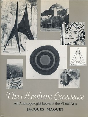 The aesthetic experience. an anthropologist looks at the visual arts Maquet, Jac