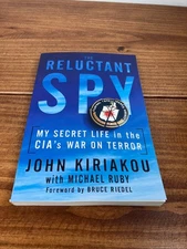 The Reluctant Spy : My Secret Life in the CIA's War on Terror John Kiriakou PB