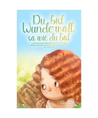 Du bist Wundervoll, so wie du bist: Inspirierende Mutmach-Geschichten über Selb