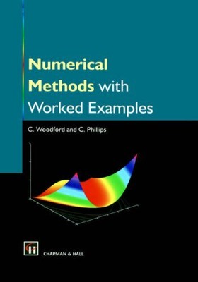 Numerical Methods with Worked Examples By C. Woodford, Chris Phi