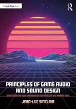 Principles of Game Audio and Sound Design: Sound Design and Audio Implementation
