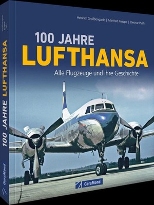 100 Jahre Lufthansa | Alle Flugzeuge und ihre Geschichte | Großbongardt (u. a.)